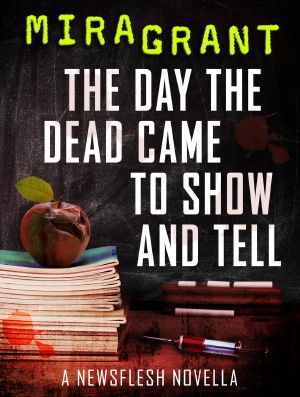 [Newsflesh 3.20] • The Day the Dead Came to Show and Tell